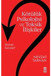 Kötülük Psikolojisi Ve Toksik İlişkiler