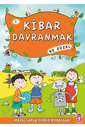 Kibar Davranmak Ne Güzel - Masallarla Görgü Kuralları 1