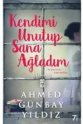 Kendimi Unutup Sana Ağladım