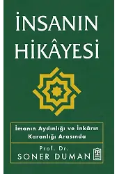 İnsanın Hikayesi - İmanın Aydınlığı Ve İnkarın Karanlığı Arasında