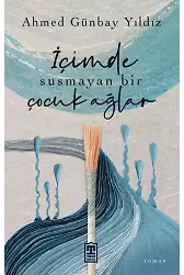 İçimde Susmayan Bir Çocuk Ağlar
