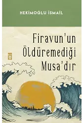 Firavun'un Öldüremediği Musa'dır
