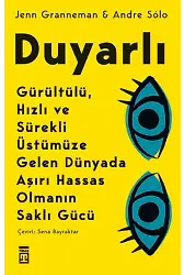 Duyarlı: Gürültülü, Hızlı Ve Sürekli Üstümüze Gelen Dünyada Aşırı Hassas Olmanın Saklı Gücü