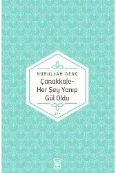 Çanakkale Her Şey Yanıp Gül Oldu