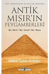 Antik Mısır'ın Peygamberleri: Hz. İdris, Hz. Yusuf, Hz. Musa