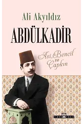 Abdülkadir: Asi, Bencil Ve Çapkın