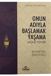 Onun Adıyla Başlamak Yaşama Mişkat Tefsiri