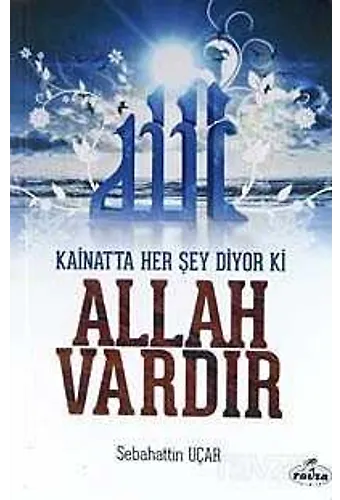 Kainatta Her Şey Diyor ki Allah Vardır