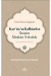 Yasin Suresi Işığında Kur'an'ın Kalbinden İnsanın İdrakine Yolculuk