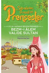 İyilik Yapmayı Seven Prenses - Bezm-İ Alem Valide Sultan