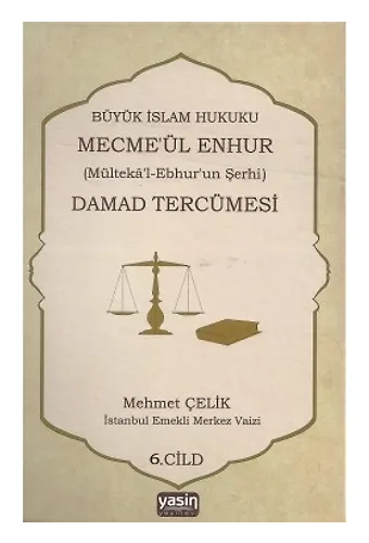 Damad Tercümesi Büyük İslam Hukuku - Mecme'ül Enhur (Mülteka'l-Ebhur'un Şerhi) 6. Cilt