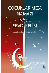 Çocuklarımıza Namazı Nasıl Sevdirelim