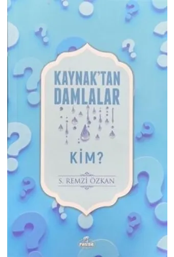 Kaynaktan Damlalar / Kim?