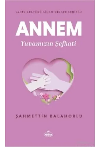 Annem Yuvamızın Şefkati / Vahiy Kültürü Ailem Hikaye Serisi 2