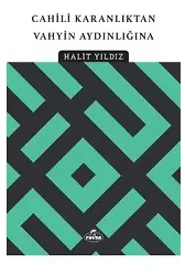 Cahili Karanlıktan Vahyin Aydınlığına