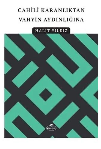 Cahili Karanlıktan Vahyin Aydınlığına