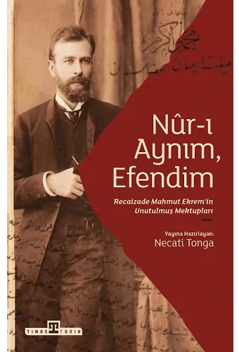 Nur-ı Aynım Efendim: Recaizade'nin Unutulmuş Mektupları