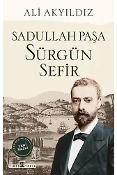 Sürgün Sefir Sadullah Paşa