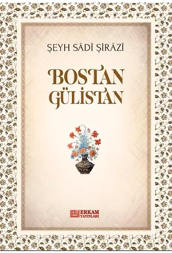 Bostan Gülistan - Şeyh Sâdî Şirâzî
