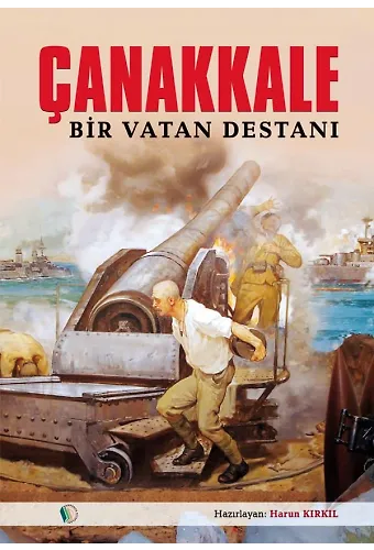 Çanakkale Bir Vatan Destanı - Harun Kırkıl