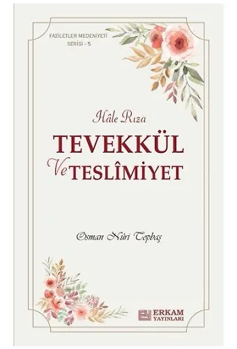 Faziletler Medeniyeti Serisi - 5 / Tevekkül ve Teslimiyet - Osman Nuri Topbaş