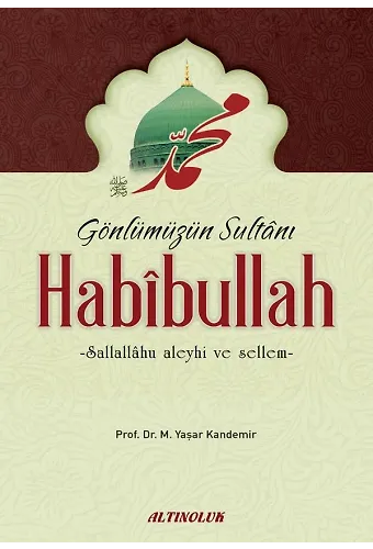 Gönlümüzün Sultanı Habibullah - Prof. Dr. M. Yaşar Kandemir