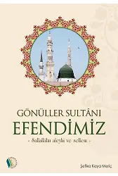 Gönüller Sultanı Efendimiz - Şefika Kaya Meriç