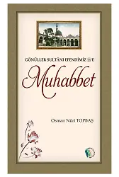 Gönüller Sultanı Efendimiz'e Muhabbet - Osman Nuri Topbaş