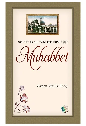 Gönüller Sultanı Efendimiz'e Muhabbet - Osman Nuri Topbaş