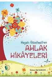 Hayatı Güzelleştiren Ahlak Hikayeleri - 1 - Mehmet Akif Karayel