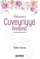 Hazret-i Cuveyriyye Annemiz - Adem Saraç