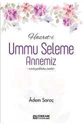 Hazret-i Ummu Seleme Annemiz - Adem Saraç