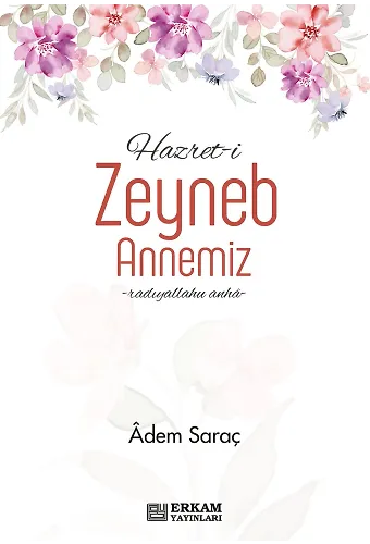 Hazret-i Zeyneb binti Huzeyme Annemiz - Adem Saraç