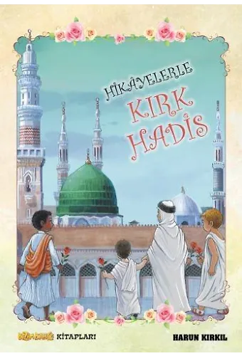Hikayelerle Kırk Hadis - Harun Kırkıl