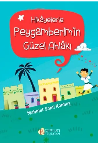 Hikayelerle Peygamberim'in Güzel Ahlakı - Mahmut Sami Kanbaş