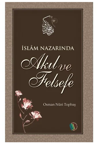 İslam Nazarında Akıl ve Felsefe - Osman Nuri Topbaş