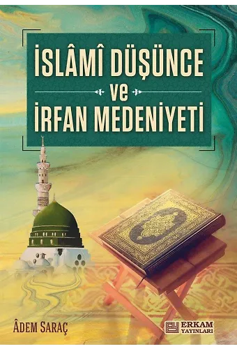 İslami Düşünce ve İrfan Medeniyeti - Adem Saraç