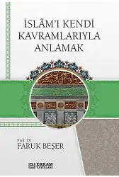 İslam'ı Kendi Kavramlarıyla Anlamak - Faruk Beşer