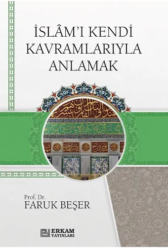 İslam'ı Kendi Kavramlarıyla Anlamak - Faruk Beşer