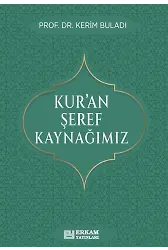 Kur'an Şeref Kaynağımız - Prof. Dr. Kerim Buladı