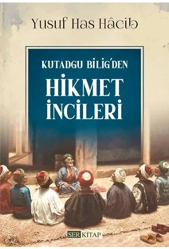 Kutadgu Bilig'den Hikmet İncileri - Yusuf Has Hâcib