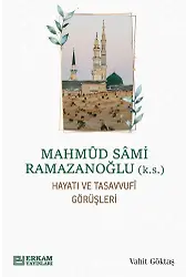 Mahmud Sami Ramazanoğlu Hayatı ve Tasavvufî Görüşleri - Vahit Göktaş