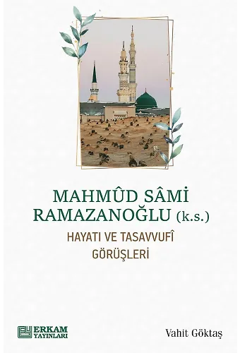 Mahmud Sami Ramazanoğlu Hayatı ve Tasavvufî Görüşleri - Vahit Göktaş