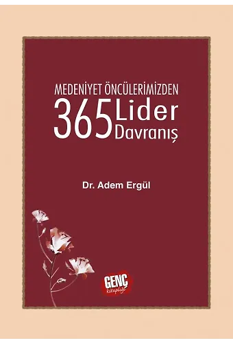 Medeniyet Öncülerimizden 365 Lider Davranış - Dr. Adem Ergül