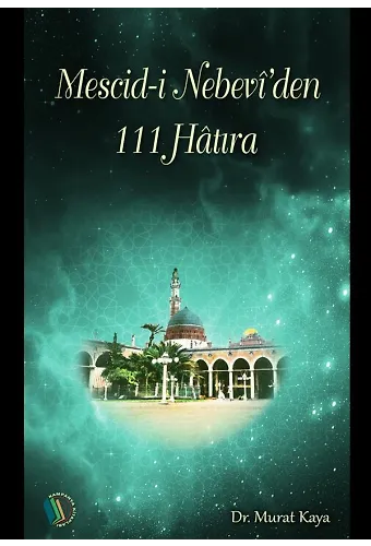 Mescid-i Nebevi'den 111 Hatıra - Doç. Dr. Murat Kaya