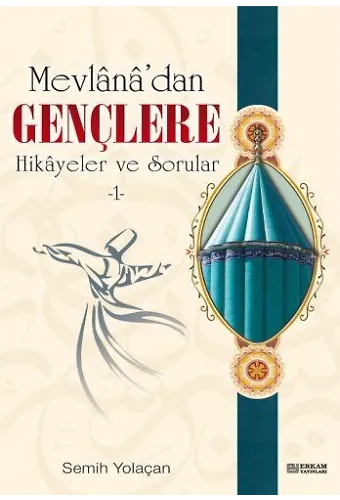 Mevlana'dan Gençlere Hikayeler ve Sorular - 1 - Semih Yolaçan