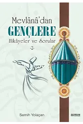 Mevlana'dan Gençlere Hikayeler ve Sorular - 2 - Semih Yolaçan