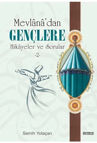 Mevlana'dan Gençlere Hikayeler ve Sorular - 2 - Semih Yolaçan