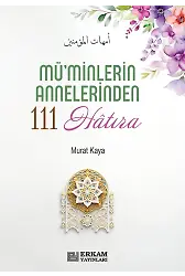 Mü'minlerin Annelerinden 111 Hatıra - Doç. Dr. Murat Kaya