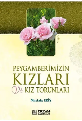 Peygamberimizin Kızları ve Kız Torunları - Mustafa Eriş